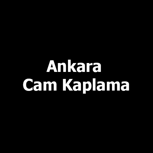 Ankara Cam Kaplama