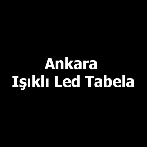 Ankara Işıklı Led Tabela 